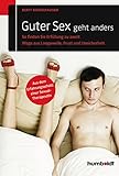  Guter Sex geht anders: So finden Sie Erfüllung zu zweit. Wege aus Langeweile, Frust und Unsicherheit. Aus dem Erfahrungsschatz einer Sexual-Therapeutin (humboldt - Psychologie & Lebensgestaltung)