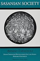 Sasanian Society: Warriors, Scribes, Dehqans (Ehsan Yarshater Distinguished Lectures in Iranian Studies, No. 1) 0933273487 Book Cover