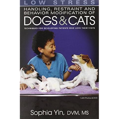 Low Stress Handling Restraint and Behavior Modification of Dogs & Cats: Techniques for Developing Patients Who Love Their Visits Cover