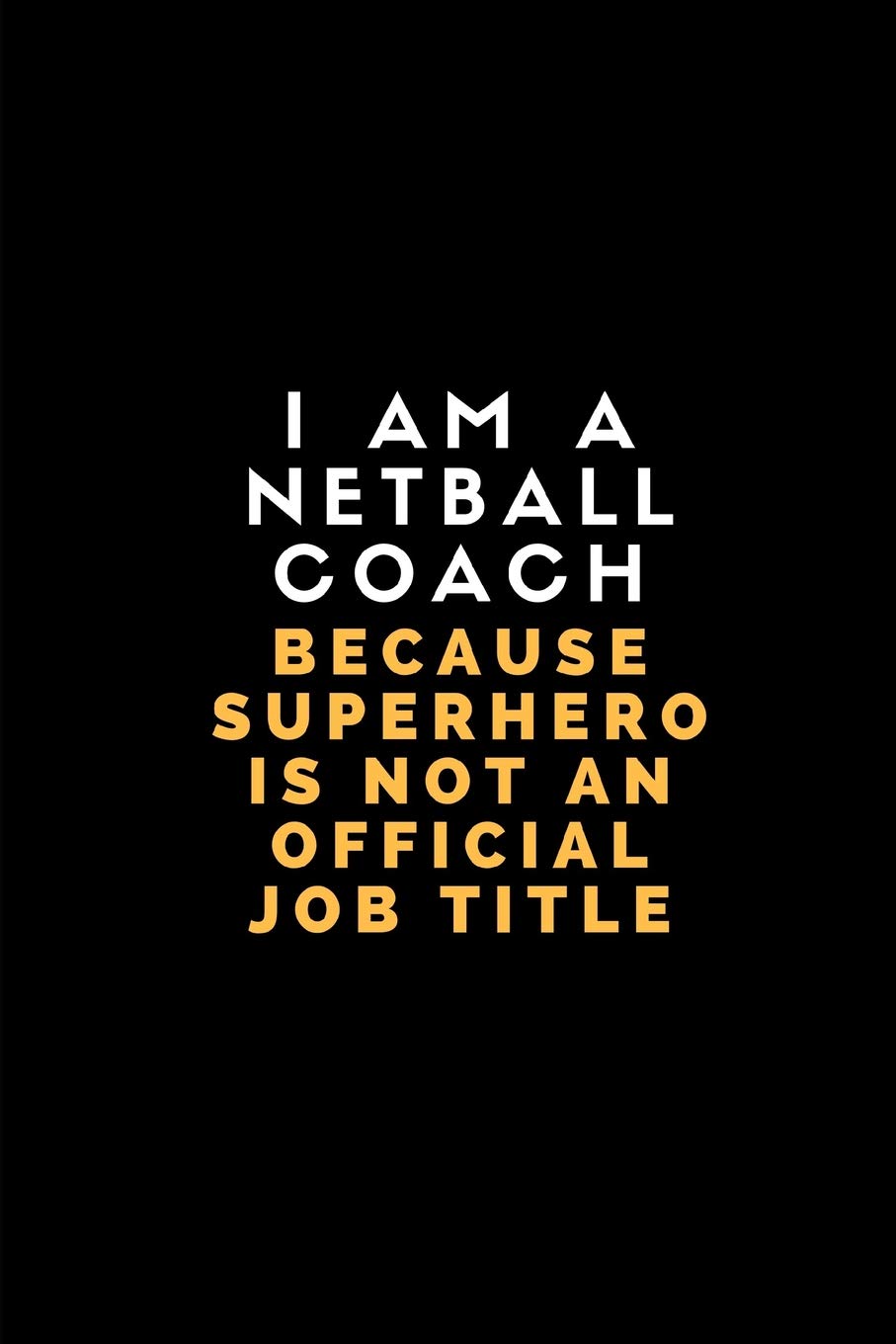 I Am A Netball Coach Because Superhero Is Not An Official Job Title: Customised Notebook For Netball Coaches