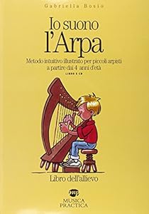 Io suono l'arpa. Metodo intuitivo per piccoli arpisti a partire dai 4 anni d'età. Libro dell'allievo. Con CD Audio