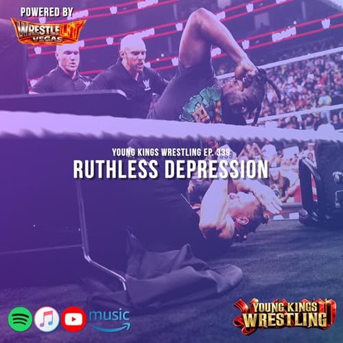 Young Kings Wrestling Ep. 339 - Ruthless Depression