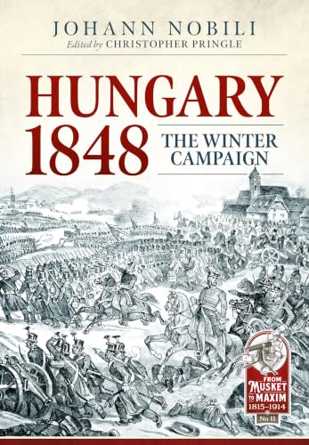 Hungary 1848: The Winter Campaign (From Musket to Maxim 1815-1914)