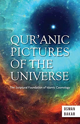 Qur’Anic Pictures Of The Universe: The Scriptural Foundation Of Islamic Cosmology
