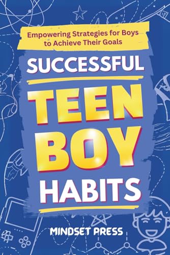 Successful Teen Boy Habits: Empowering Strategies for Boys to Achieve Their Goals (Success Habits for Teens)
