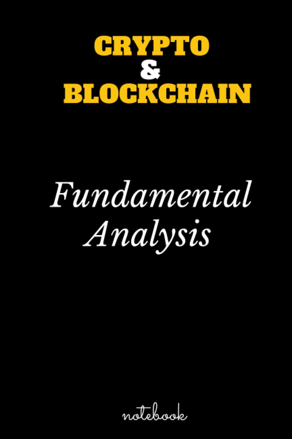 Crypto and blockchain fundamental Analysis notebook: Large Crypto Trading Journal Cryptocurrency Market Traders Trading Notebook to Discipline and Organize Your Trading