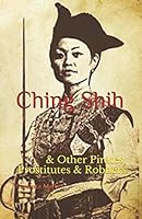 Ching Shih: & Other Pirates, Prostitutes & Robbers 1976779774 Book Cover