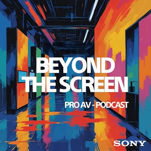 Beyond the Screen &ndash; Der ProAV Podcast von Sony copertina