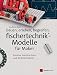 Produktbild Bauen, erleben, begreifen: fischertechnik®-Modelle für Maker: Kreative Konstruktions- und Technik-Projekte