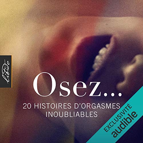 Osez... 20 histoires d'orgasmes inoubliables: Osez...