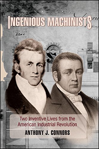 Ingenious Machinists: Two Inventive Lives from the American Industrial Revolution (Excelsior Editions)