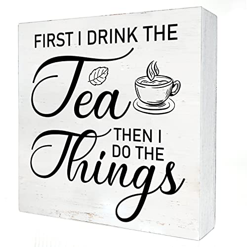 First I Drink the Tea Wooden Box Sign with Saying