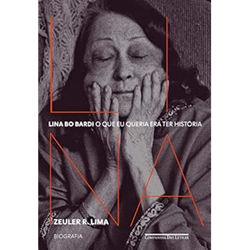 Capa do livro Lina Bo Bardi: O que eu queria era ter história ? Biografia