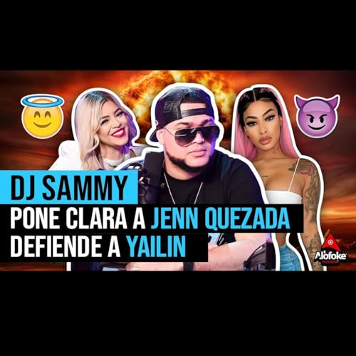 DJ SAMMY REVELA QUE JENN QUEZADA LE HACIA BRUJERIA (DEFIENDE A YAILIN LA MAS VIRAL)