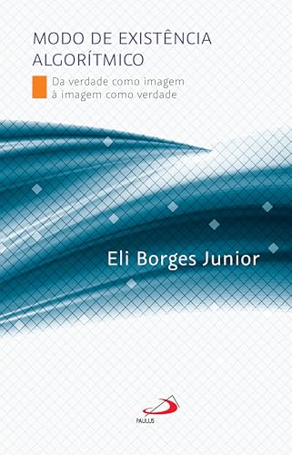 Modo de Existência Algorítmico: Da Verdade como Imagem à Imagem como verdade (Comunicação)