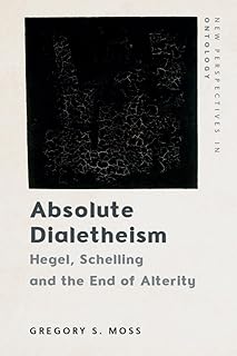 Absolute Dialetheism: Hegel, Schelling and the End of Alterity