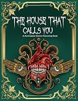 The House That Calls You: A Horror Colouring Book: With Every Pen Stroke,You Fade From The Outside World And Return To Where You Belong, Welcome Home. B0F5W8F512 Book Cover