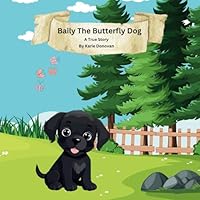 Baily The Butterfly Dog: A True Story by Karie Donovan B0CN3N47DJ Book Cover