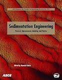 Sedimentation Engineering: Theories, Measurements, Modeling and Practice: Processes, Management, Modeling, and Practice (Asce Manual and Reports on Engineering Practice No. 110)