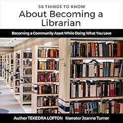 Page de couverture de 50 Things to Know About Becoming a Librarian: Becoming a Community Asset While Doing What You Love