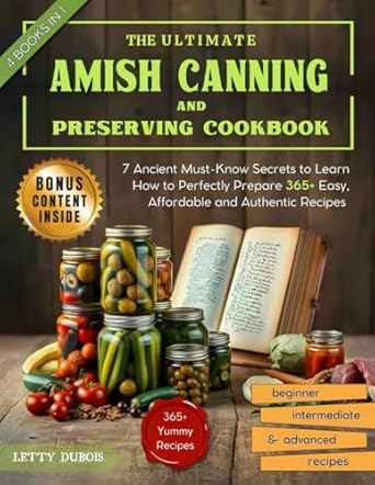 The Ultimate Amish Canning and Preserving Cookbook: 7 Ancient Must-Know