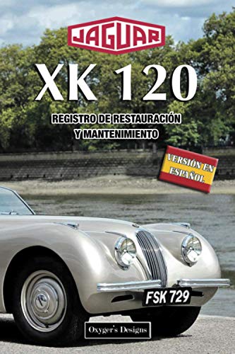JAGUAR XK 120: REGISTRO DE RESTAURACIÓN Y MANTENIMIENTO (Ediciones en español) (Spanish Edition) JAGUAR XK 120: REGISTRO DE RESTAURACIÓN Y MANTENIMIENTO (Ediciones en español) (Spanish Edition)