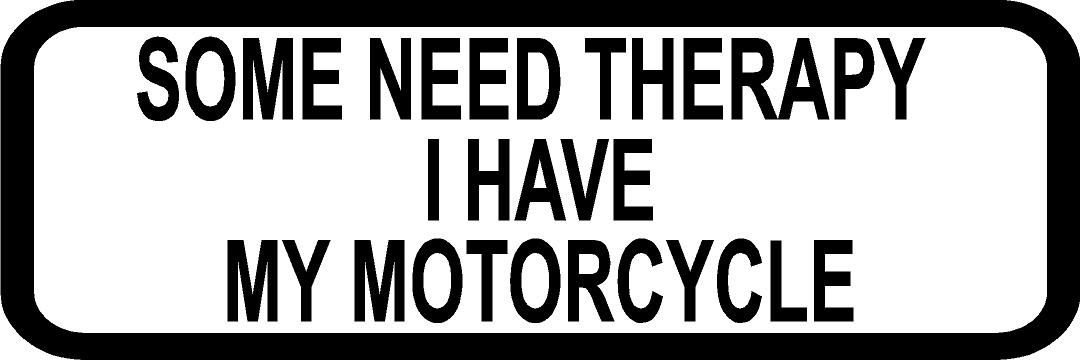 3" Some Need Therapy I Have My Motorcycle Decal Funny Helmet Hard Hat Sticker