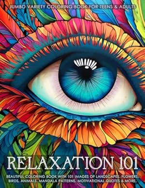 Book cover Relaxation 101 - Jumbo Variety Coloring Book for Teens & Adults: Beautiful Coloring Book with 101 Images of Landscapes, Flowers, Birds, Animals, Mandala Patterns, Motivational Quotes & more.
