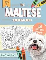 Maltese Coloring Book: 50 Easy and Relaxing Dog Colouring Pages in Many Different Fun Settings for Kids, Adults and All Malt Owners, Moms & Dads B0CW21742Y Book Cover