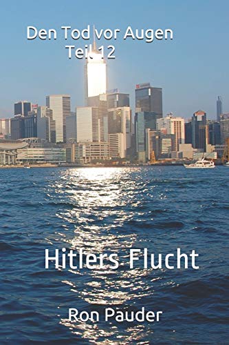 Den Tod vor Augen Teil 12: Hitlers Flucht (German Edition)