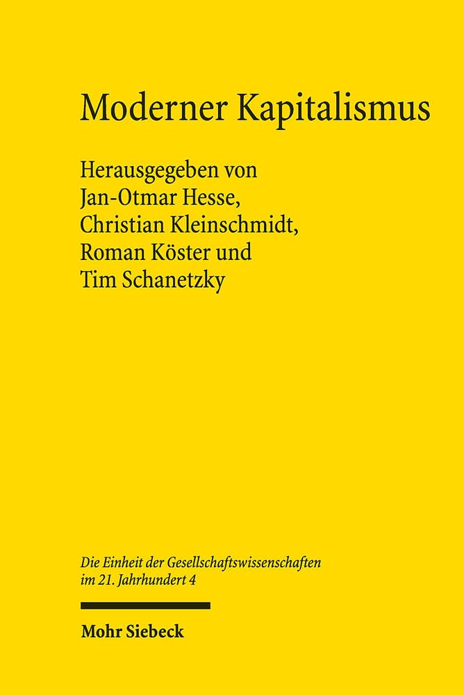 Moderner Kapitalismus: Wirtschafts- und unternehmenshistorische Beiträge (Die Einheit der Gesellschaftswissenschaften im 21. Jahrhundert, Band 4)