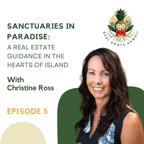 Sanctuaries in Paradise: a Real Estate Guidance in the hearts of Island with Christine Ross - EP 5