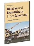  Holzbau und Brandschutz in der Sanierung: Holzkonstruktionen in den Gebäudeklassen 3, 4 und 5: Holzkonstruktionen in den Gebäudeklassen 3, 4 und 5. Planung und Ausführung