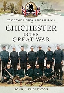 Chichester in the Great War (Your Towns & Cities in the Great War)