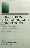 Competition, Regulation, and Convergence: Current Trends in Telecommunications Policy Research (LEA Telecommunications Series)
