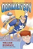 The Extraordinary Adventures of Ordinary Boy, Book 1: The Hero Revealed: A Chapter Book About a Kid Without Superpowers for Children (Ages 8-12)