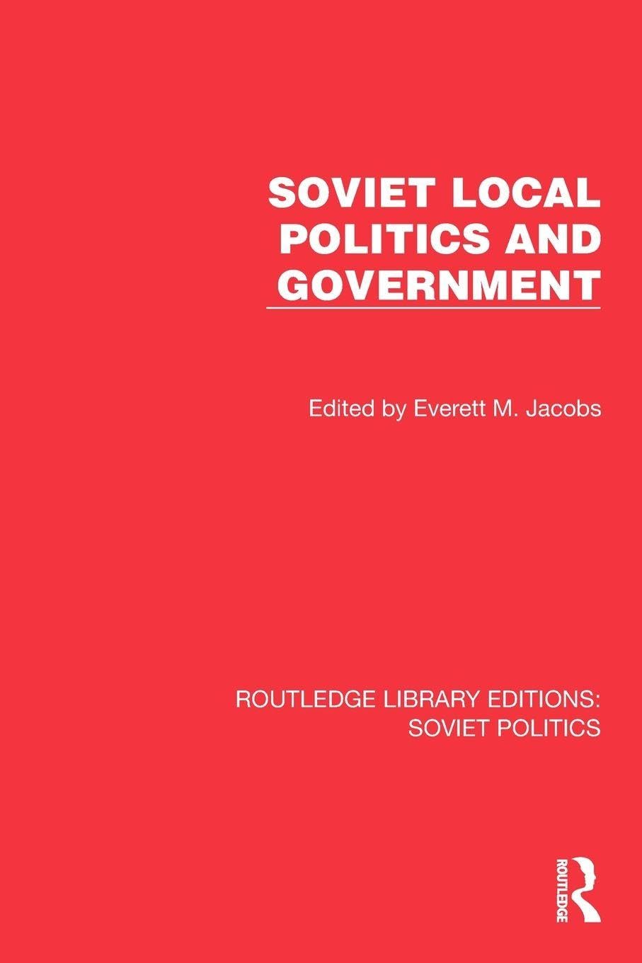 Soviet Local Politics and Government (Routledge Library Editions: Soviet Politics)