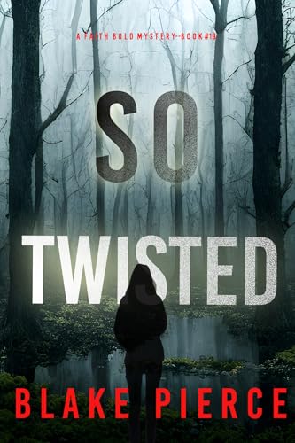 So Twisted (A Faith Bold FBI Suspense Thriller—Book Nineteen)