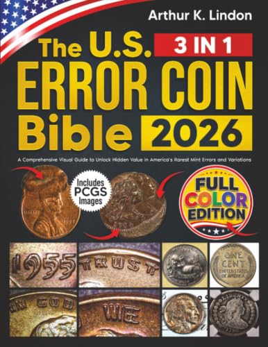 The U.S. Error Coin Bible: [3 in 1] A Comprehensive Visual Guide to Unlock Hidden Value in America’s Rarest Mint Errors and Variations