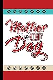  Mother Of Dog: Funny Novelty Dog Gift Notebook: Cute Lined Journal For Dog Lovers And Owners