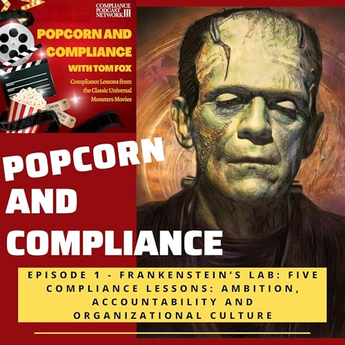 Episode 1 - Frankenstein’s Lab: Five Compliance Lessons: Ambition, Accountability and Organizational Culture