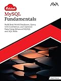 Kickstart MySQL Fundamentals: Build Real-World Databases, Query with Confidence, and Optimize Data Using Advanced MySQL and SQL Skills (English Edition)