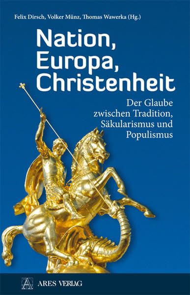 Nation, Europa, Christenheit: Der Glaube zwischen Tradition, Säkularismus und Populismus