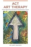 ACT Art Therapy: Creative Approaches to Acceptance and Commitment Therapy (English Edition)