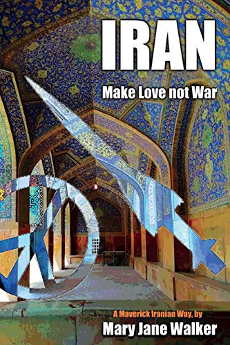 Iran: Make Love Not War: A Maverick Iranian Way #TOP8