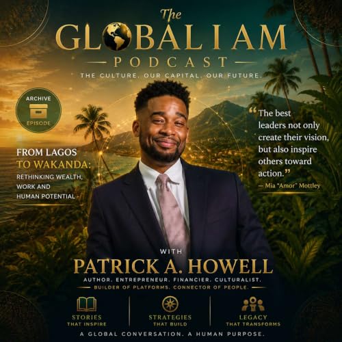 From Lagos To Wakanda: Rethinking Wealth, Work, And Human Potential -- GLOBAL I AM ARCHIVES