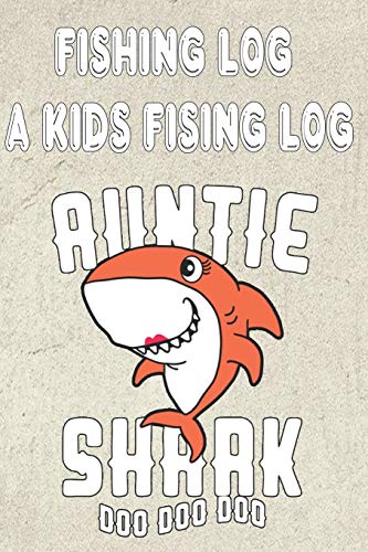 Fishing Log: A Kids Fishing Log " Auntie Shark Doo Doo Doo" (Fishing Log Book) Fishing Log: A Kids Fishing Log " Auntie Shark Doo Doo Doo" (Fishing Log Book)