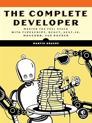 Book cover The Complete Developer: Master the Full Stack with TypeScript, React, Next.js, MongoDB, and Docker