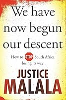 We have now begun our descent: How to Stop South Africa losing its way 1868426793 Book Cover