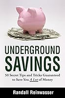 Underground Savings: 50 Secret Tips and Tricks Guaranteed to Save You a Lot of Money 1512012645 Book Cover